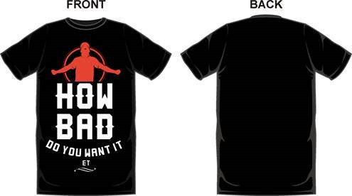 HOW BAD DO YOU WANT IT T-SHIRT